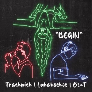 Begin [Single], by Trackpick & Eis-T Feat. LukaKoekje