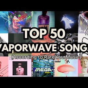 Top 50 Vaporwave Songs | RYM Charts - Rickpinguipolo8017